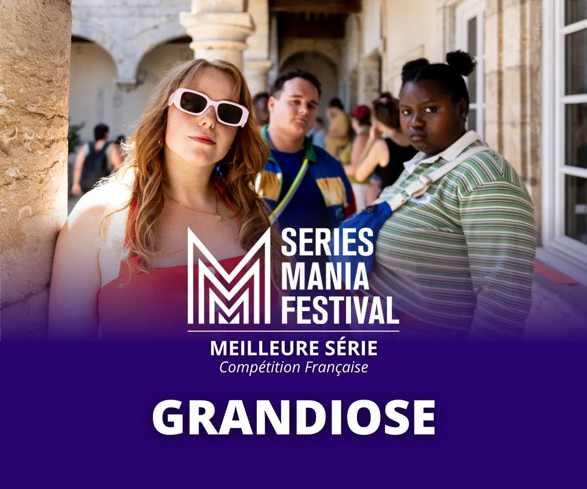 LA SÉRIE « GRANDIOSE » PRIMÉE À SÉRIES MANIA
