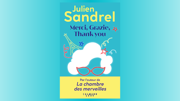 « Merci, Grazie, Thank you », le nouveau roman de Julien Sandrel
